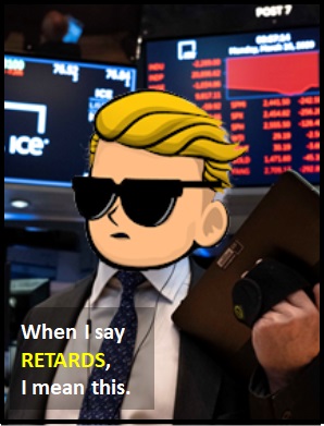 RETARDS means Traders